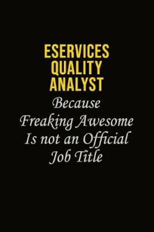 Cover of eServices Quality Analyst Because Freaking Awesome Is Not An Official Job Title