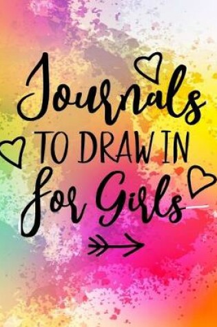 Cover of Journals To Draw In For Girls