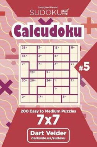 Cover of Sudoku Calcudoku - 200 Easy to Medium Puzzles 7x7 (Volume 5)