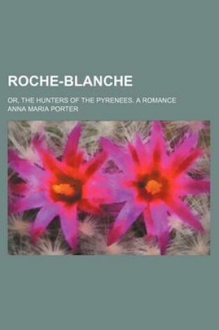 Cover of Roche-Blanche (Volume 3); Or, the Hunters of the Pyrenees. a Romance