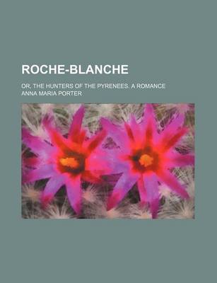 Book cover for Roche-Blanche (Volume 3); Or, the Hunters of the Pyrenees. a Romance