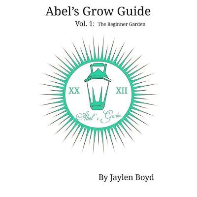 Book cover for Abel's Grow Guide: Volume 1