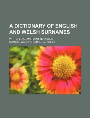 Book cover for A Dictionary of English and Welsh Surnames; With Special American Instances