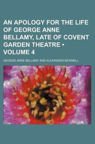 Cover of An Apology for the Life of George Anne Bellamy, Late of Covent Garden Theatre (Volume 4)