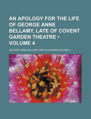 Book cover for An Apology for the Life of George Anne Bellamy, Late of Covent Garden Theatre (Volume 4)