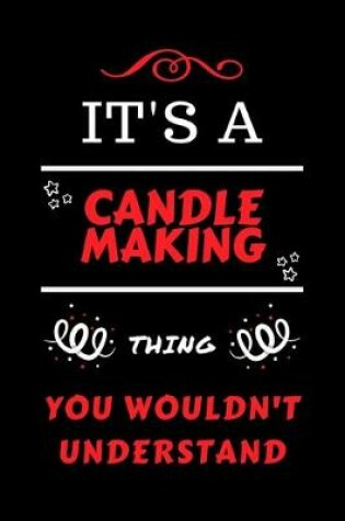 Cover of It's A Candle Making Thing You Wouldn't Understand