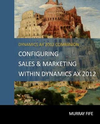 Book cover for Configuring Sales & Marketing Within Dynamics AX 2012