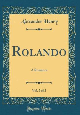 Book cover for Rolando, Vol. 2 of 2: A Romance (Classic Reprint)