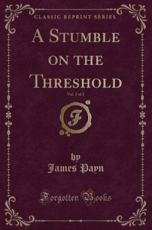 Cover of A Stumble on the Threshold, Vol. 2 of 2 (Classic Reprint)