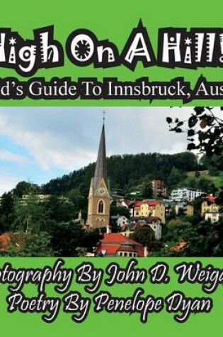 Cover of High On A Hill! A Kid's Guide To Innsbruck, Austria