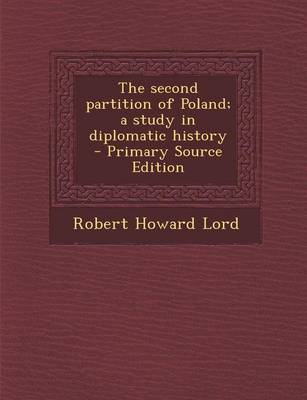 Book cover for The Second Partition of Poland; A Study in Diplomatic History - Primary Source Edition