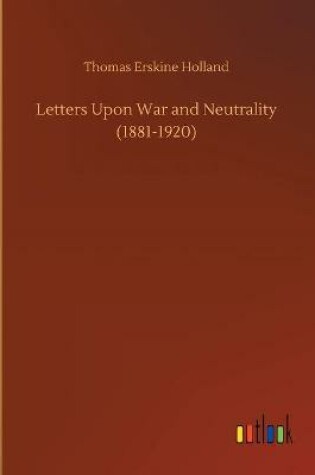 Cover of Letters Upon War and Neutrality (1881-1920)