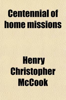 Book cover for Centennial of Home Missions; In Connection with the One Hundred and Fourteenth General Assembly of the Presbyterian Church in the United States of America, New York City, May 16-20, 1902