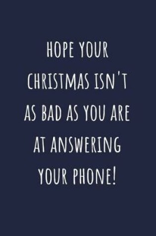 Cover of Hope Your Christmas Isn't As Bad As You Are At Answering Your Phone!