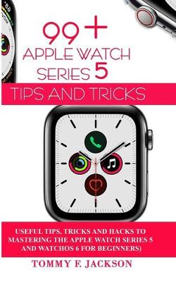 Book cover for 99+ Apple Watch Series 5 Tips and Tricks