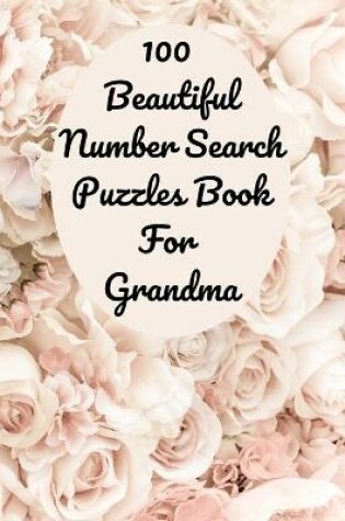 Cover of 100 Beautiful Number Search Puzzles Book For Grandma