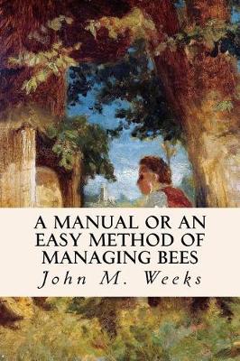 Book cover for A Manual or an Easy Method of Managing Bees