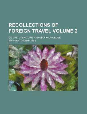 Book cover for Recollections of Foreign Travel Volume 2; On Life, Literature, and Self-Knowledge