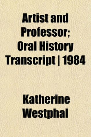 Cover of Artist and Professor; Oral History Transcript 1984