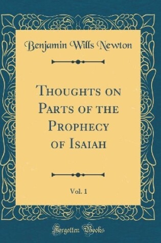 Cover of Thoughts on Parts of the Prophecy of Isaiah, Vol. 1 (Classic Reprint)