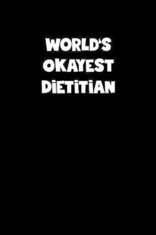 Cover of World's Okayest Dietitian Notebook - Dietitian Diary - Dietitian Journal - Funny Gift for Dietitian