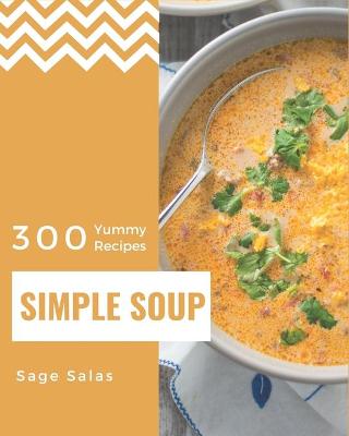 Book cover for 300 Yummy Simple Soup Recipes