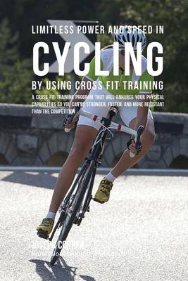 Book cover for Limitless Power and Speed in Cycling by Using Cross Fit Training