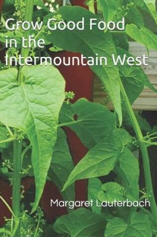 Cover of Grow Good Food in the Intermountain West