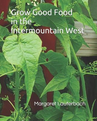 Book cover for Grow Good Food in the Intermountain West