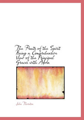Book cover for The Fruits of the Spirit: Being a Comprehensive View of the Principal Graces Which Adorn the Christian Character