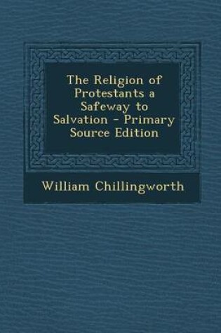 Cover of The Religion of Protestants a Safeway to Salvation