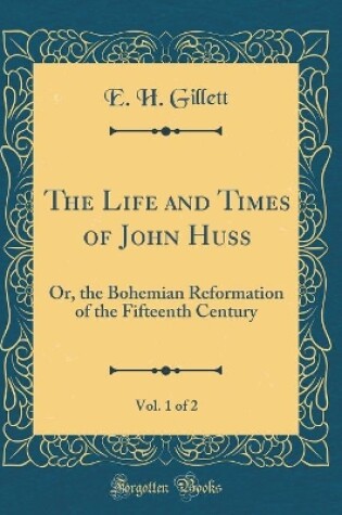 Cover of The Life and Times of John Huss, Vol. 1 of 2