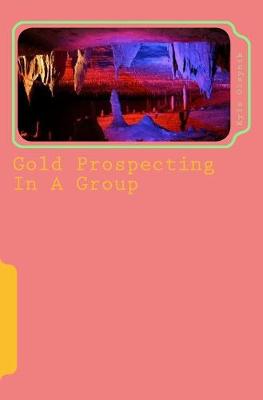 Book cover for Gold Prospecting In A Group