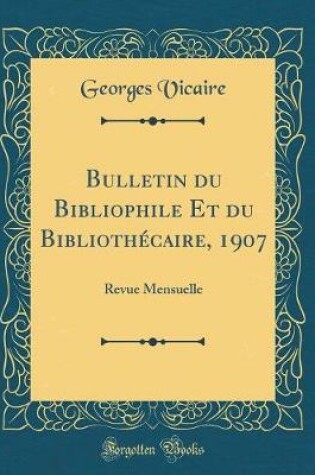 Cover of Bulletin du Bibliophile Et du Bibliothécaire, 1907: Revue Mensuelle (Classic Reprint)