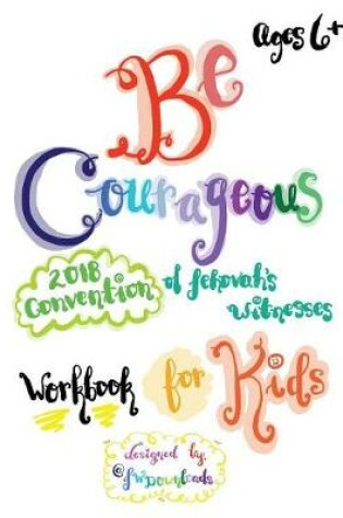 Cover of Be Courageous 2018 Convention of Jehovah's Witnesses Workbook for Kids Ages 6+