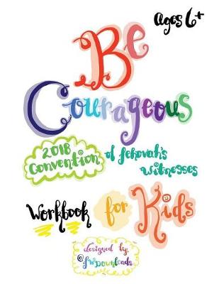 Book cover for Be Courageous 2018 Convention of Jehovah's Witnesses Workbook for Kids Ages 6+