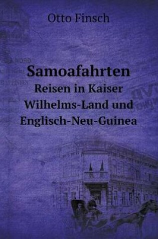 Cover of Samoafahrten Reisen in Kaiser Wilhelms-Land und Englisch-Neu-Guinea