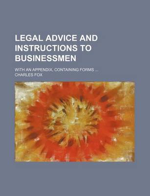 Book cover for Legal Advice and Instructions to Businessmen; With an Appendix, Containing Forms