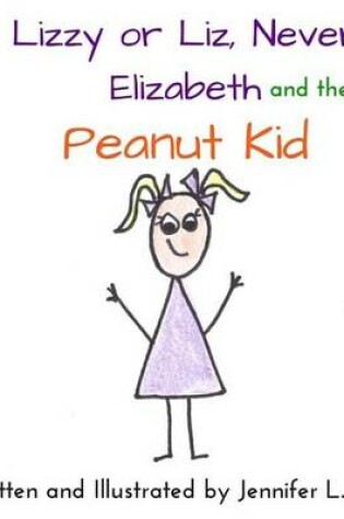 Cover of Lizzy or Liz Never Elizabeth and the Peanut Kid