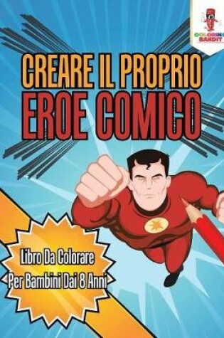 Cover of Creare Il Proprio Eroe Comico