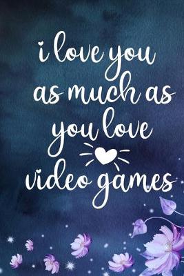 Book cover for i love you as much as you love video games