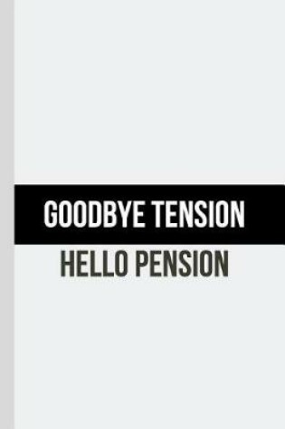 Cover of Goodbye Tension Hello Pension