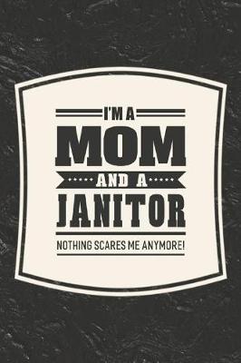 Book cover for I'm A Mom And A Janitor Nothing Scares Me Anymore!