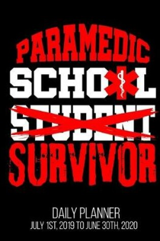 Cover of Paramedic School Student Survivor Daily Planner July 1st, 2019 To June 30th, 2020