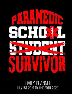 Book cover for Paramedic School Student Survivor Daily Planner July 1st, 2019 To June 30th, 2020