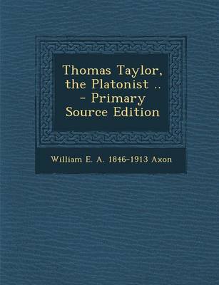 Book cover for Thomas Taylor, the Platonist .. - Primary Source Edition