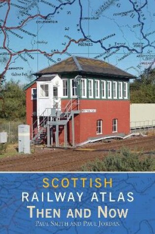 Cover of Scottish Railway Atlas Then and Now
