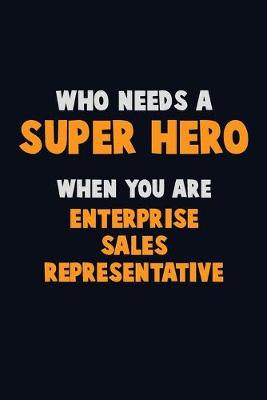 Book cover for Who Need A SUPER HERO, When You Are Enterprise Sales Representative