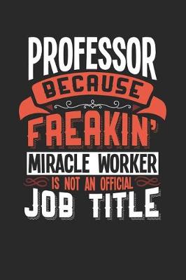 Book cover for Professor Because Freakin' Miracle Worker Is Not an Official Job Title