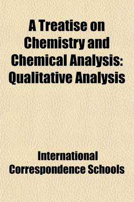 Book cover for A Treatise on Chemistry and Chemical Analysis Volume 3; Qualitative Analysis